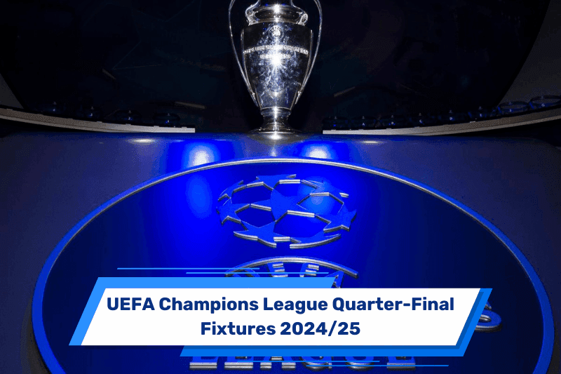 Champions League Quarter-Finals Fixtures 2024/25