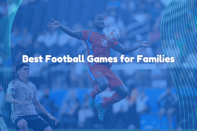 Best Football Games for Families
