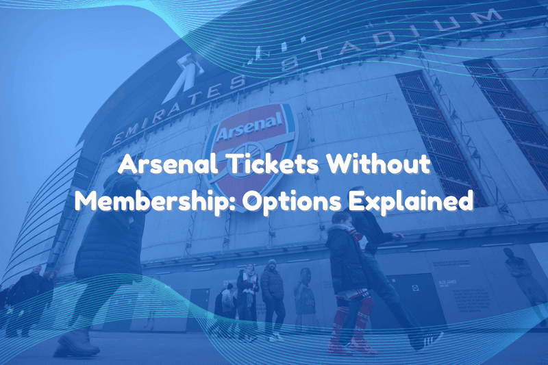 Arsenal Tickets Without Membership: Options Explained