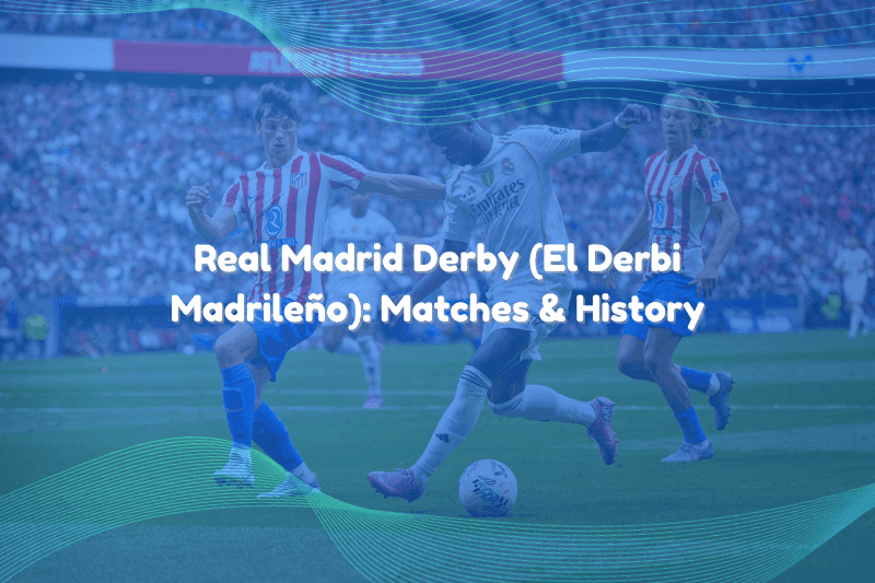 Real Madrid Derby (El Derbi Madrileño): Matches & History Real Madrid Derby (El Derbi Madrileño): Matches & History