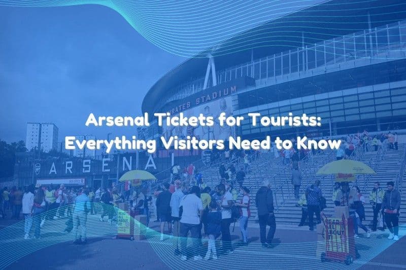 Arsenal Tickets for Tourists: A Comprehensive Guide